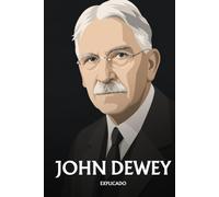 John Dewey explicado: Lo esencial de su filosofía
