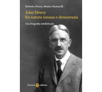 John Dewey fra natura umana e democrazia. Una biografia intellettuale