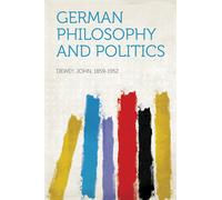 John Dewey German philosophy and politics (Tascabile)