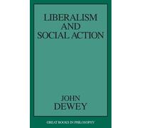 John Dewey Liberalism and Social Action (Tascabile) Great Books in Philosophy