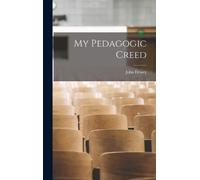 John Dewey My Pedagogic Creed (Copertina rigida)