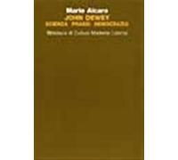John Dewey. Scienza, prassi, democrazia