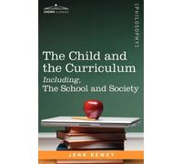 John Dewey The Child and the Curriculum Including, the School and So (Tascabile)