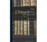 John Dewey The Educational Situation (Copertina rigida)