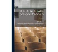 John Dewey The Elementary School Record; Volume 1 (Tascabile)