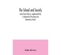 John Dewey The school and society; being three lectures, supplemente (Tascabile)