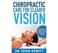 John DeWitt Chiropractic Care for Clearer Vision (Tascabile)