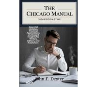 THE CHICAGO MANUAL 18TH EDITION STYLE: Essential Updates, Practical Applications, and Expert Insights for Writers, Editors, and Publishers