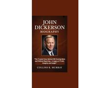 JOHN DICKERSON BIOGRAPHY: “The Trusted Voice Behind CBS Evening News and Political Reporting - A Legacy of Truth, Integrity and Insight”