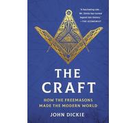 John Dickie The Craft: How the Freemasons Made the Modern World (Tascabile)