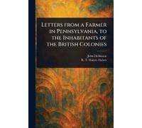 John Dickinson R Letters From a Farmer in Pennsylvania, to the Inh (Tascabile)