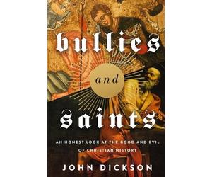 John Dickson Bullies and Saints (Tascabile)
