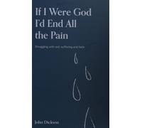John Dickson If I Were God I'd End all the Pain (Tascabile)