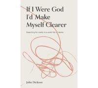 John Dickson If I Were God, I'd Make Myself Clearer (Tascabile)