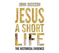 John Dickson Jesus: A Short Life (Tascabile)