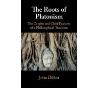 John Dillon The Roots of Platonism (Tascabile)