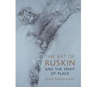 John Dixon Hunt The Art of Ruskin and the Spirit of Place (Copertina rigida)