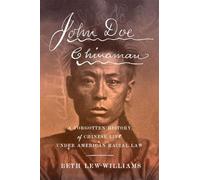John Doe Chinaman: A Forgotten History of Chinese Life Under American Racial Law