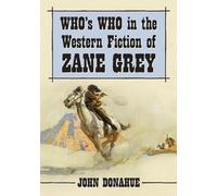 John Donahue Who's Who in the Western Fiction of Zane Grey (Tascabile)