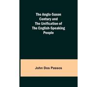 John Dos Passos The Anglo-Saxon Century and the Unification of the E (Tascabile)