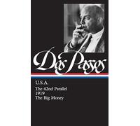 John Dos Passos: U.S.A. (LOA #85): The 42nd Parallel / 1919 / The Big Money: 2