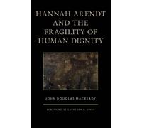 John Douglas Macread Hannah Arendt and the Fragility of Human Dignit (Tascabile)