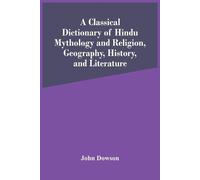 John Dowson A Classical Dictionary Of Hindu Mythology And Religion, (Tascabile)