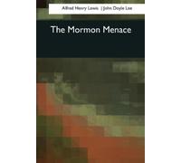 John Doyle Lee Alfred Henry Lewis The Mormon Menace (Tascabile)