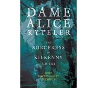 John Drelincour Dame Alice Kyteler The Sorceress Of Kilkenny A.D. 13 (Tascabile)