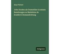John Dryden als Dramatiker in seinen Beziehungen zu Madeleine de Scudéry's Romandichtung