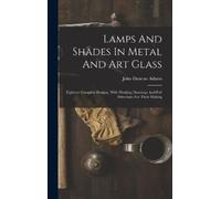 John Duncan Adams Lamps And Shades In Metal And Art Glass (Copertina rigida)