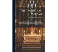 John Duncan Hilarius Dale The Sacristan's Manual (Copertina rigida)