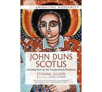 John Duns Scotus: Introduction to His Fundamental Positions - Gilson Etienne
