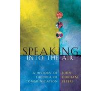 Speaking into the Air: A History of the Idea of Communication