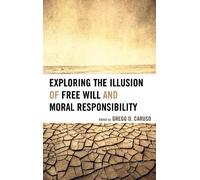 John-Dylan Hayn Exploring the Illusion of Free Will and Moral Respon (Tascabile)