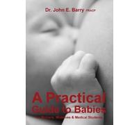 John E Barry FR A Practical Guide to Babies for Mothers, Midwives & (Tascabile)