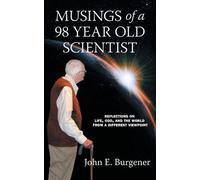 John E Burgener Musings of a 98 year old Scientist (Tascabile)