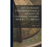 John E Colby Key To Adams' Synchronological Chart Of Universal Histo (Tascabile)