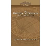 John E E Dalberg Acton The History of Freedom and Other Essays (Tascabile)