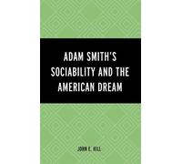 John E. Hill Adam Smith’s Sociability and the American Dream (Copertina rigida)