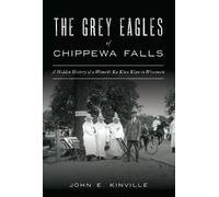 John E Kinville The Grey Eagles of Chippewa Falls (Tascabile)