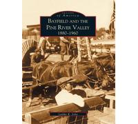 John E. Laddie Bayfield and the Pine River Valley 1880-1960 (Tascabile)