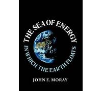 John E Moray The Sea of Energy in Which the Earth Floats (Copertina rigida)