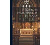 John E Nolan St. Patrick's Prayer Book, by J.E. Nolan (Tascabile)