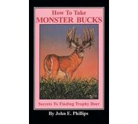 John E. Phillips How to Take Monster Bucks (Tascabile) Deer Hunting Library