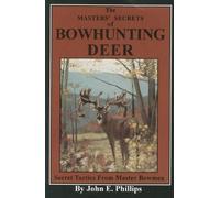 John E. Phillips The Masters' Secrets of Bowhunting Deer (Tascabile)