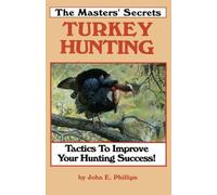 John E. Phillips The Masters' Secrets Turkey Hunting (Tascabile)