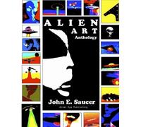 John E Saucer Alien Art Anthology FULL COLOR EDITION (Tascabile)
