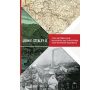 John E. Stealey The Antebellum Kanawha Salt Business and Western Mar (Tascabile)