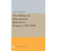 John E. Talbott The Politics of Educational Reform in France, 1918-1 (Tascabile)